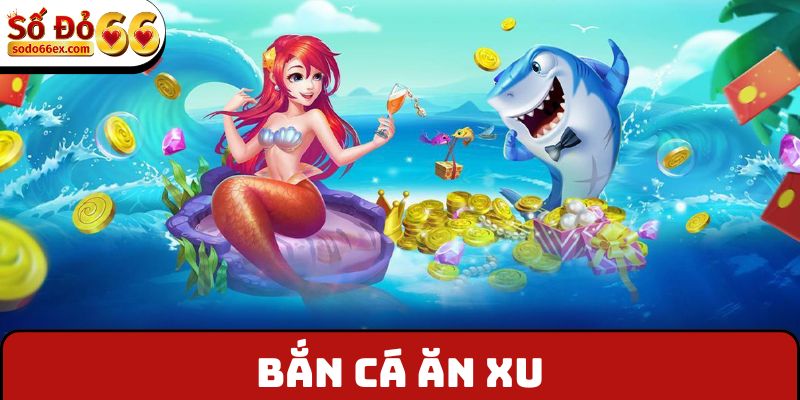 Bắn cá ăn xu