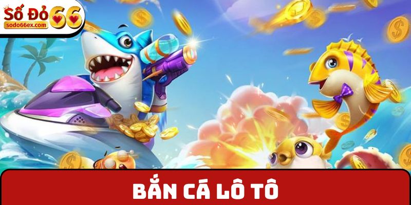 Bắn cá lô tô