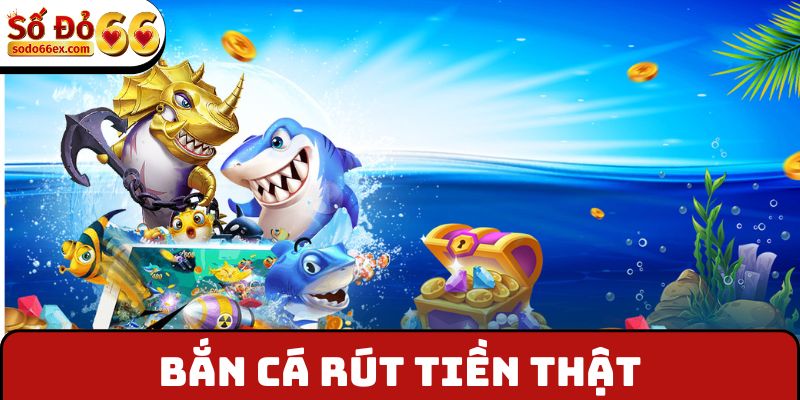 Bắn cá rút tiền thật