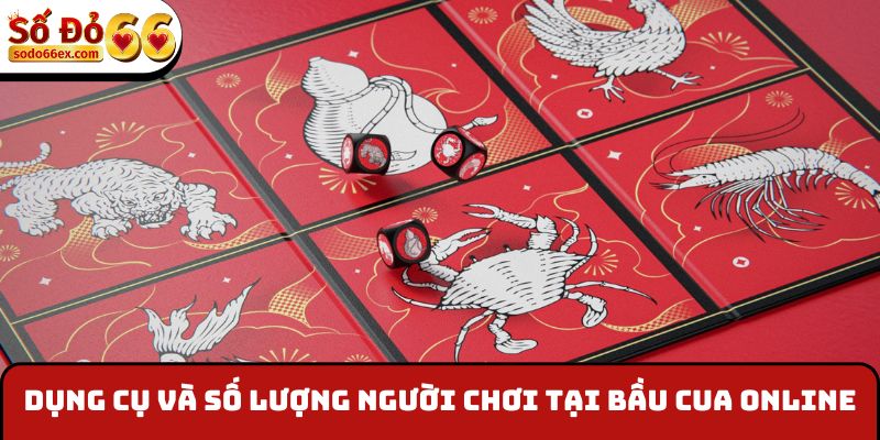 Bầu Cua Online - Trải Nghiệm Siêu Phẩm Dân Gian Cực Hay 2 Dụng cụ, số lượng người chơi tại bầu cua online