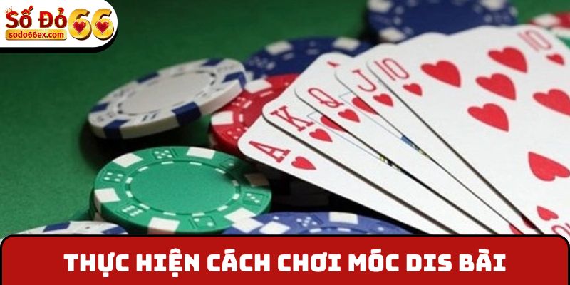 Chơi Liêng Bịp Đơn Giản Kiếm Tiền Khủng Cực Dễ Dàng 3 Thực hiện cách chơi móc dis bài