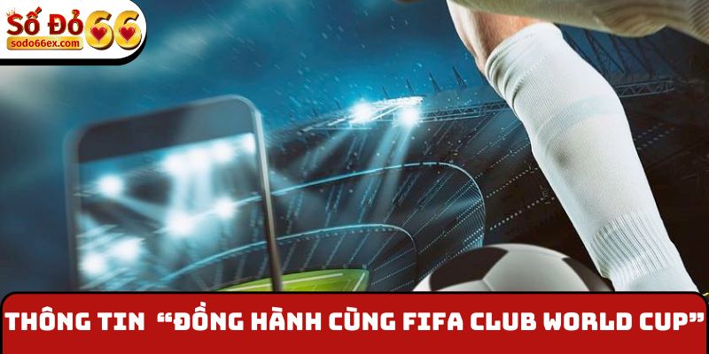 “Đồng Hành Cùng FIFA Club World Cup” Ôm Thưởng Từ Sodo66 2 Thông tin chung về “Đồng hành cùng FIFA Club World Cup”