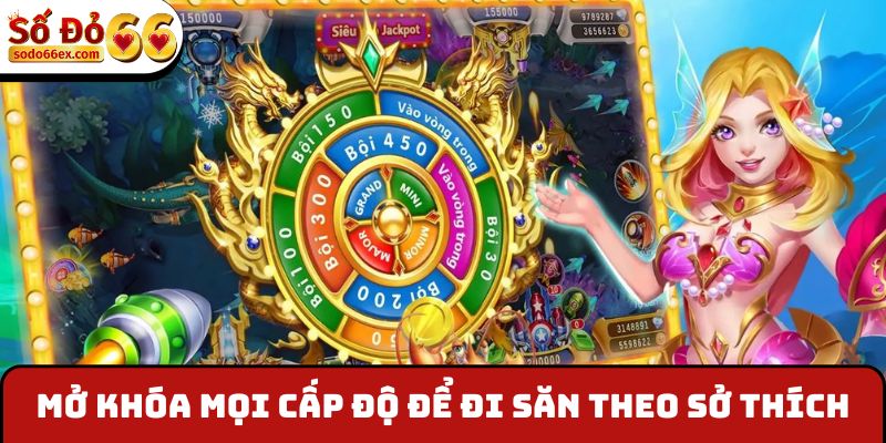 Mở khóa mọi cấp độ để đi săn theo sở thích