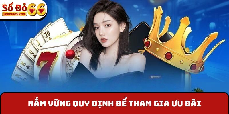 Nắm vững quy định để tham gia ưu đãi