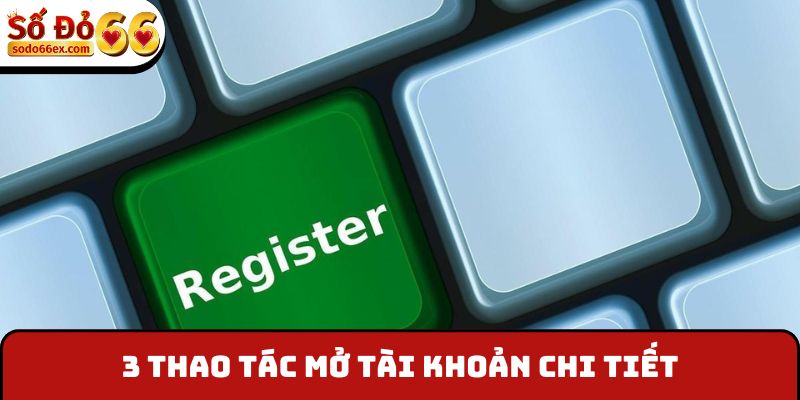 sodo66 21 3 thao tác mở tài khoản chi tiết