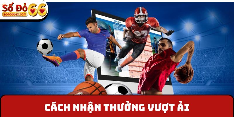 Vượt Qua Các Cửa Ải - Ưu Đãi Thắng Liên Tiếp Thể Thao 3 Cách nhận thưởng vượt ải