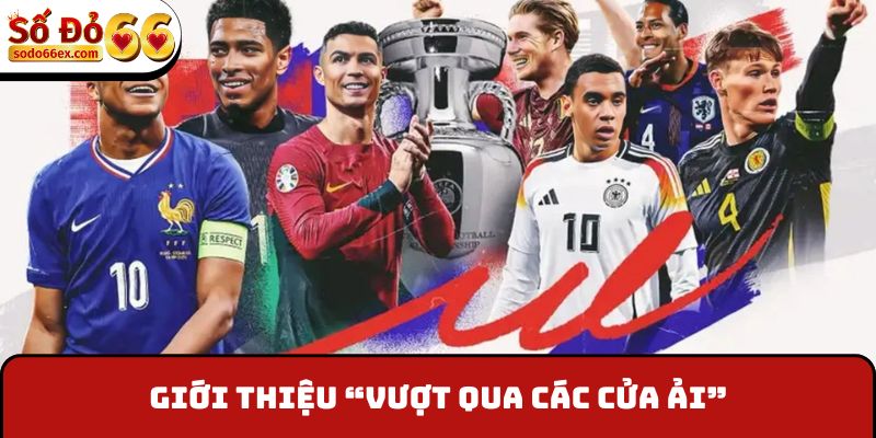 Vượt Qua Các Cửa Ải - Ưu Đãi Thắng Liên Tiếp Thể Thao 2 Giới thiệu “Vượt qua các cửa ải”